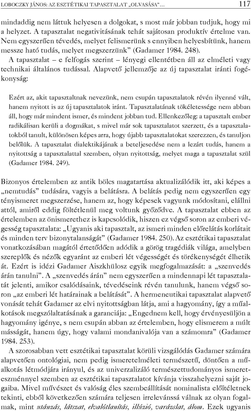 248). A tapasztalat e felfogás szerint lényegi ellentétben áll az elméleti vagy technikai általános tudással.