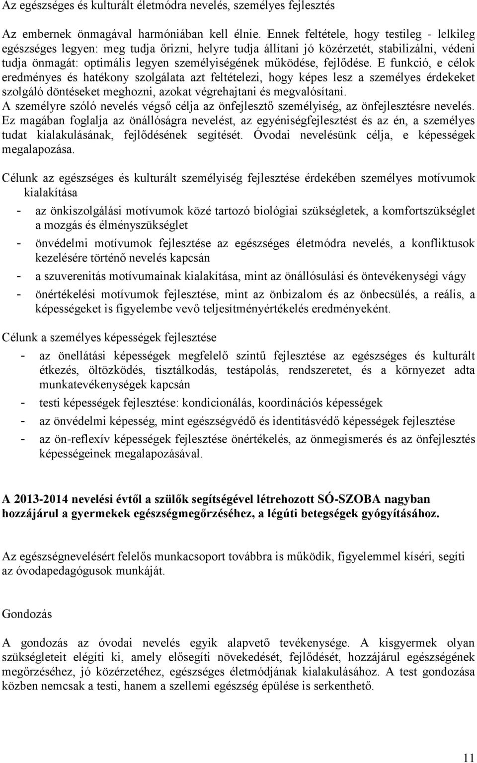 fejlődése. E funkció, e célok eredményes és hatékony szolgálata azt feltételezi, hogy képes lesz a személyes érdekeket szolgáló döntéseket meghozni, azokat végrehajtani és megvalósítani.