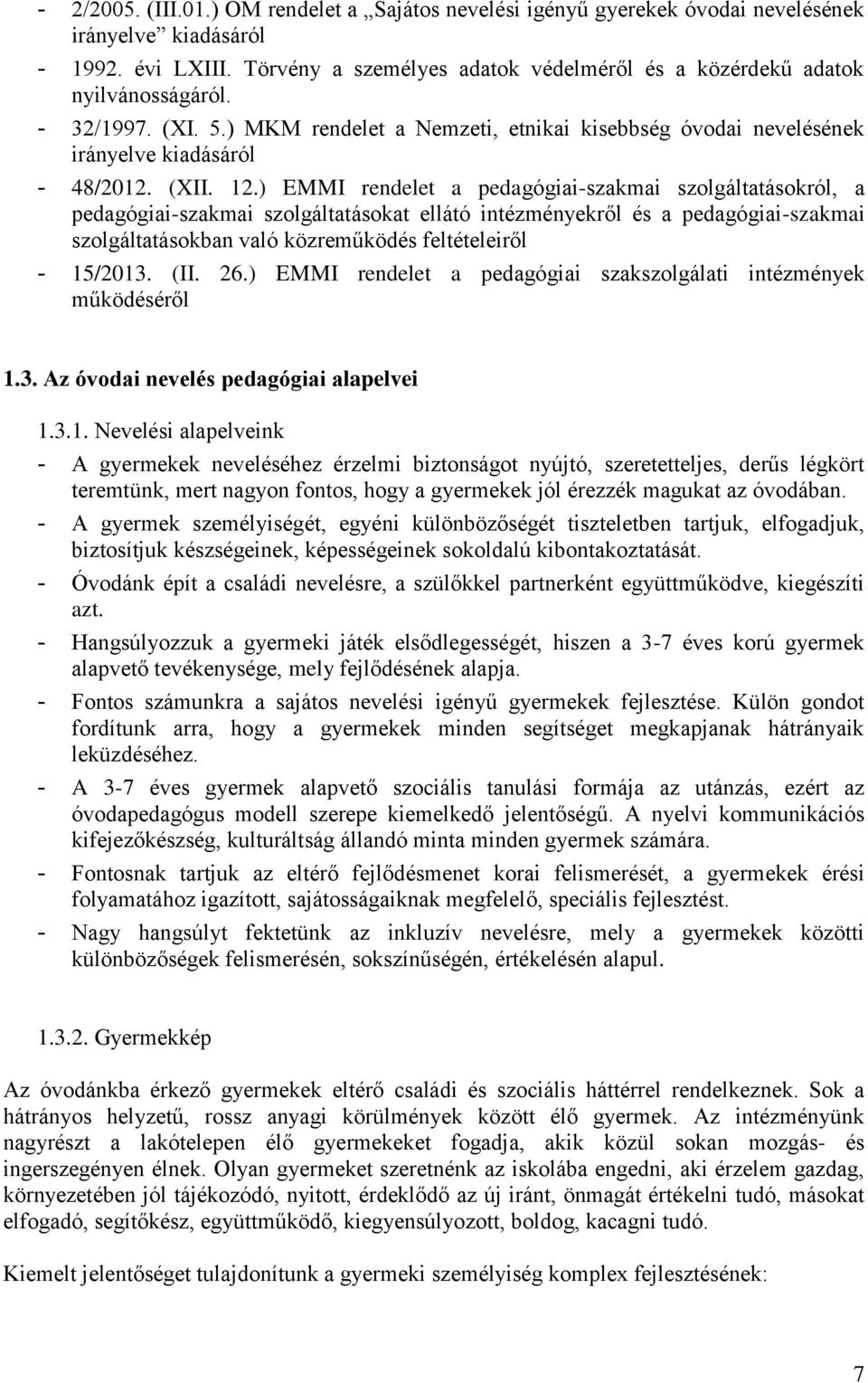 ) EMMI rendelet a pedagógiai-szakmai szolgáltatásokról, a pedagógiai-szakmai szolgáltatásokat ellátó intézményekről és a pedagógiai-szakmai szolgáltatásokban való közreműködés feltételeiről - 15/2013.