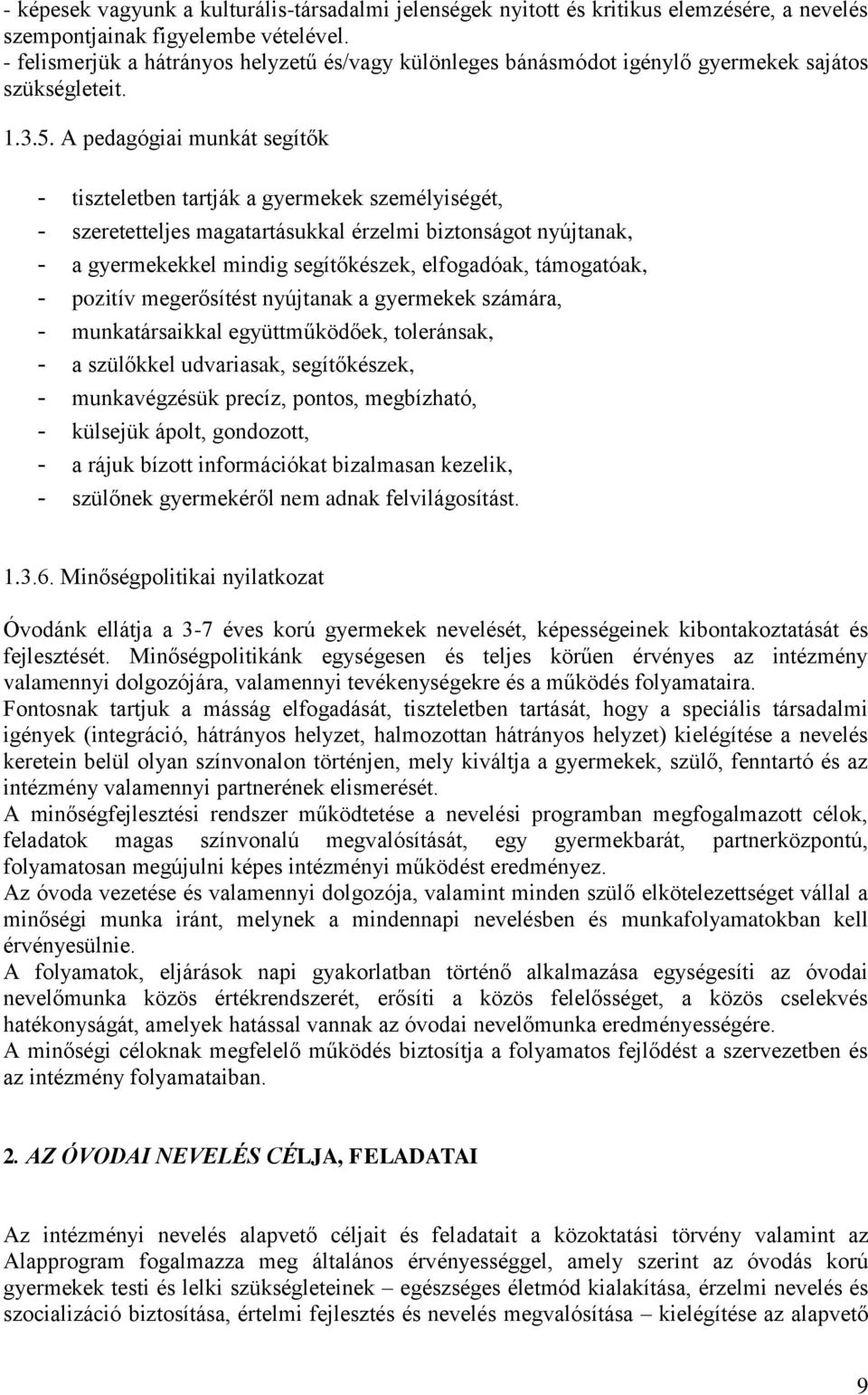 A pedagógiai munkát segítők - tiszteletben tartják a gyermekek személyiségét, - szeretetteljes magatartásukkal érzelmi biztonságot nyújtanak, - a gyermekekkel mindig segítőkészek, elfogadóak,