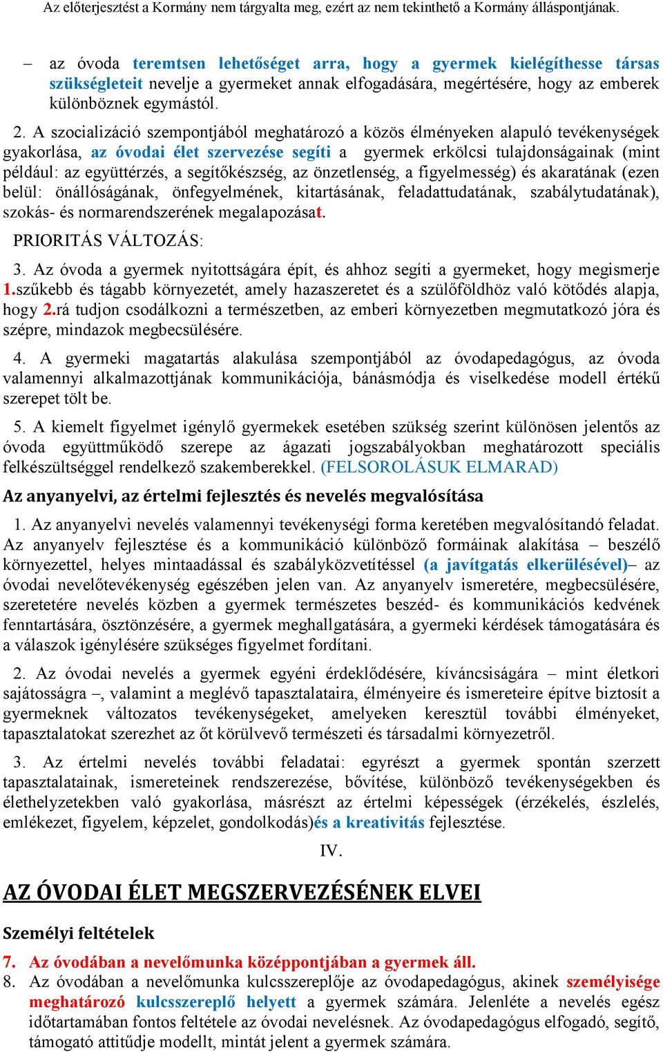 segítőkészség, az önzetlenség, a figyelmesség) és akaratának (ezen belül: önállóságának, önfegyelmének, kitartásának, feladattudatának, szabálytudatának), szokás- és normarendszerének megalapozásat.