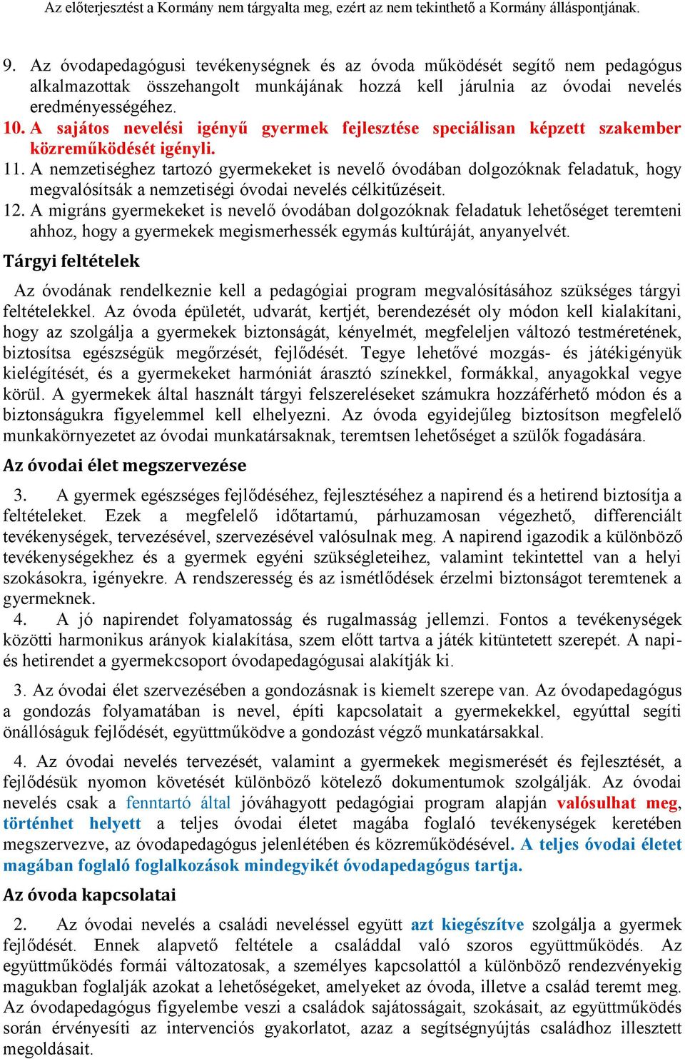 A nemzetiséghez tartozó gyermekeket is nevelő óvodában dolgozóknak feladatuk, hogy megvalósítsák a nemzetiségi óvodai nevelés célkitűzéseit. 12.