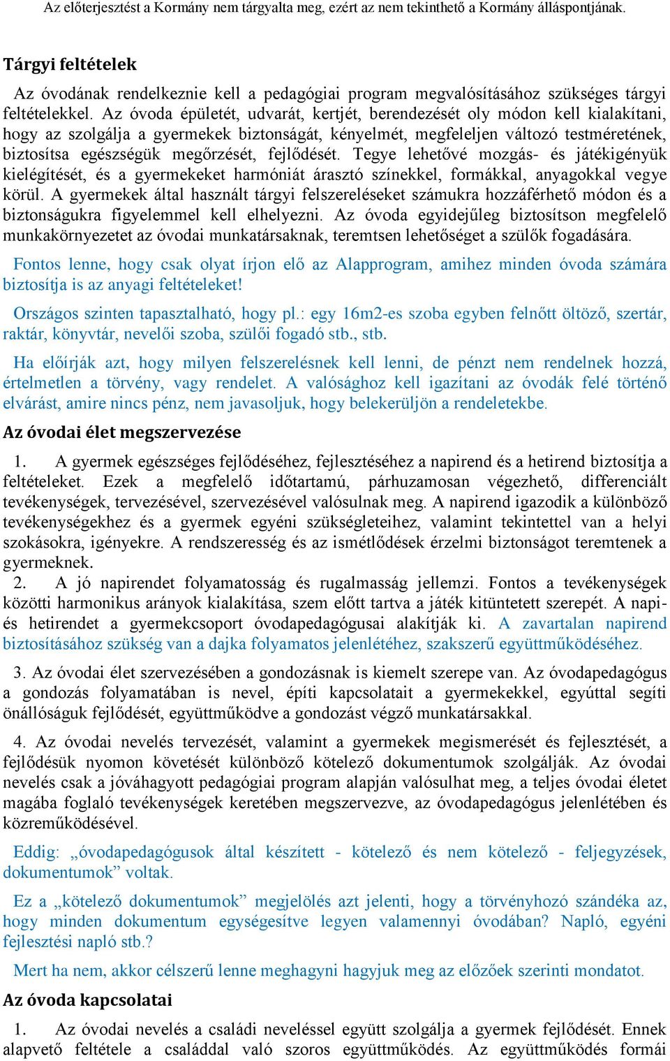 megőrzését, fejlődését. Tegye lehetővé mozgás- és játékigényük kielégítését, és a gyermekeket harmóniát árasztó színekkel, formákkal, anyagokkal vegye körül.