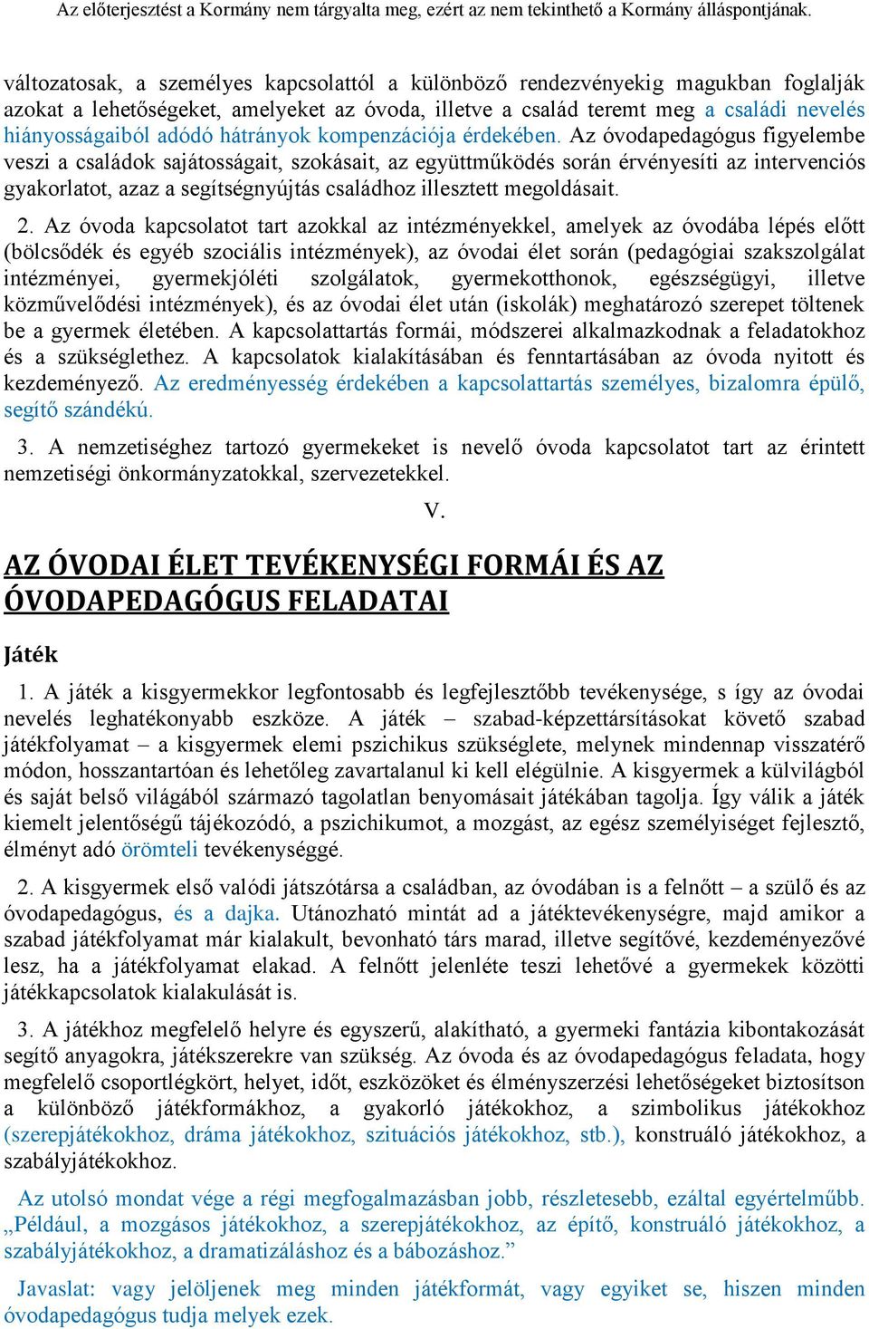 Az óvodapedagógus figyelembe veszi a családok sajátosságait, szokásait, az együttműködés során érvényesíti az intervenciós gyakorlatot, azaz a segítségnyújtás családhoz illesztett megoldásait. 2.