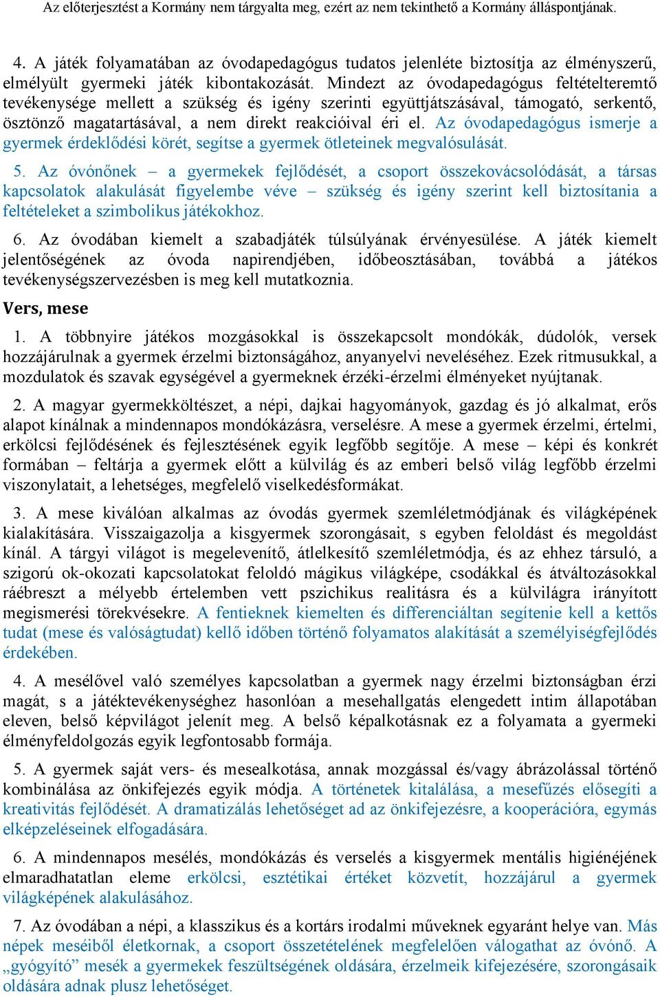 Az óvodapedagógus ismerje a gyermek érdeklődési körét, segítse a gyermek ötleteinek megvalósulását. 5.