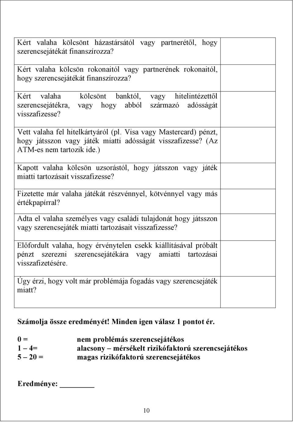 Visa vagy Mastercard) pénzt, hogy játsszon vagy játék miatti adósságát visszafizesse? (Az ATM-es nem tartozik ide.