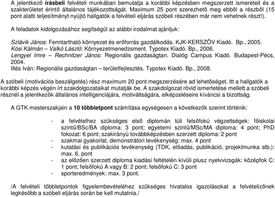 A feladatok kidolgozásához segítségül az alábbi irodalmat ajánljuk: Szlávik János: Fenntartható környezet és erőforrás gazdálkodás. KJK-KERSZÖV Kiadó. Bp., 2005.