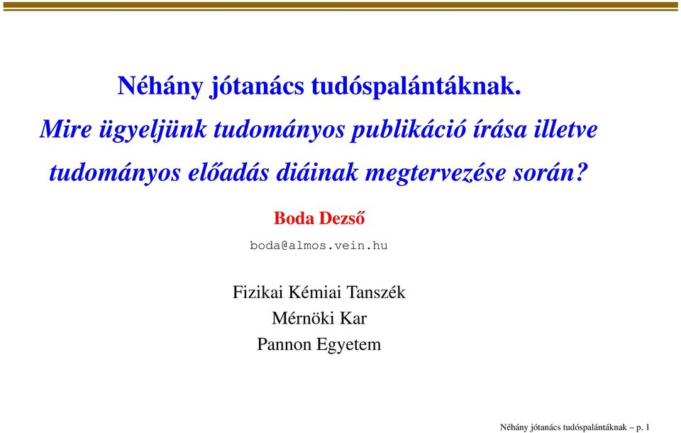 előadás diáinak megtervezése során? Boda Dezső boda@almos.vein.