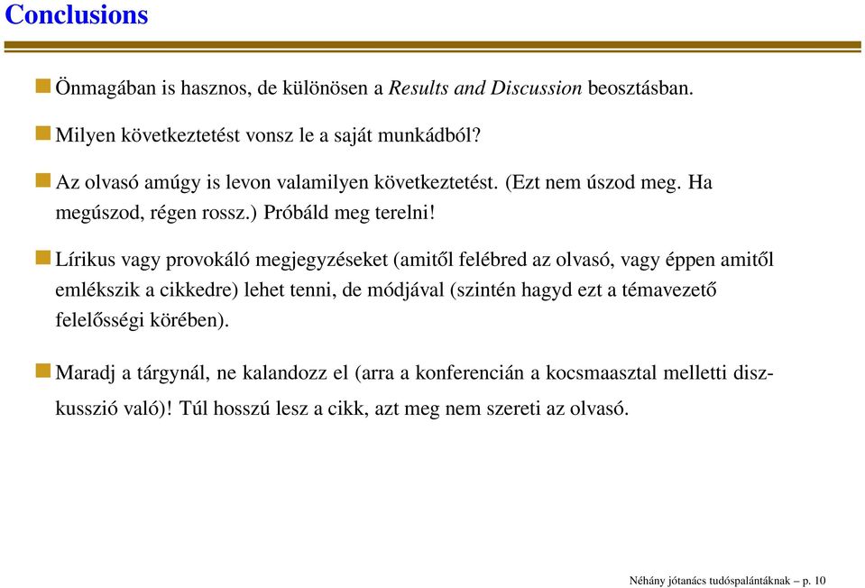 Lírikus vagy provokáló megjegyzéseket (amitől felébred az olvasó, vagy éppen amitől emlékszik a cikkedre) lehet tenni, de módjával (szintén hagyd ezt a