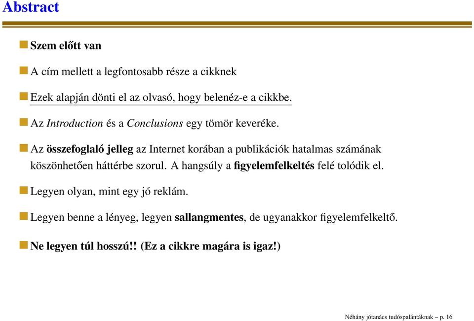 Az összefoglaló jelleg az Internet korában a publikációk hatalmas számának köszönhetően háttérbe szorul.