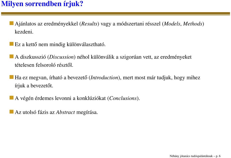 A diszkusszió (Discussion) néhol különválik a szigorúan vett, az eredményeket tételesen felsoroló résztől.