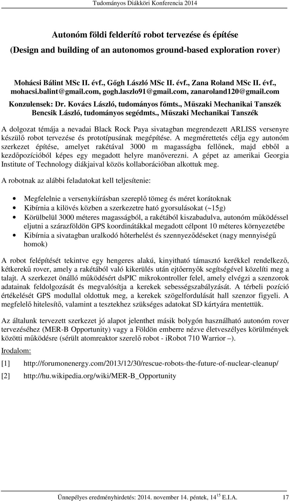 , Műszaki Mechanikai Tanszék A dolgozat témája a nevadai Black Rock Paya sivatagban megrendezett ARLISS versenyre készülő robot tervezése és prototípusának megépítése.