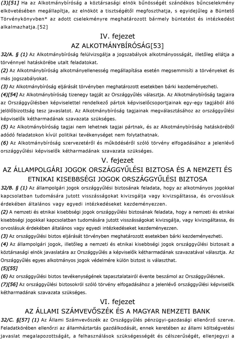 (1) Az Alkotmánybíróság felülvizsgálja a jogszabályok alkotmányosságát, illetőleg ellátja a törvénnyel hatáskörébe utalt feladatokat.