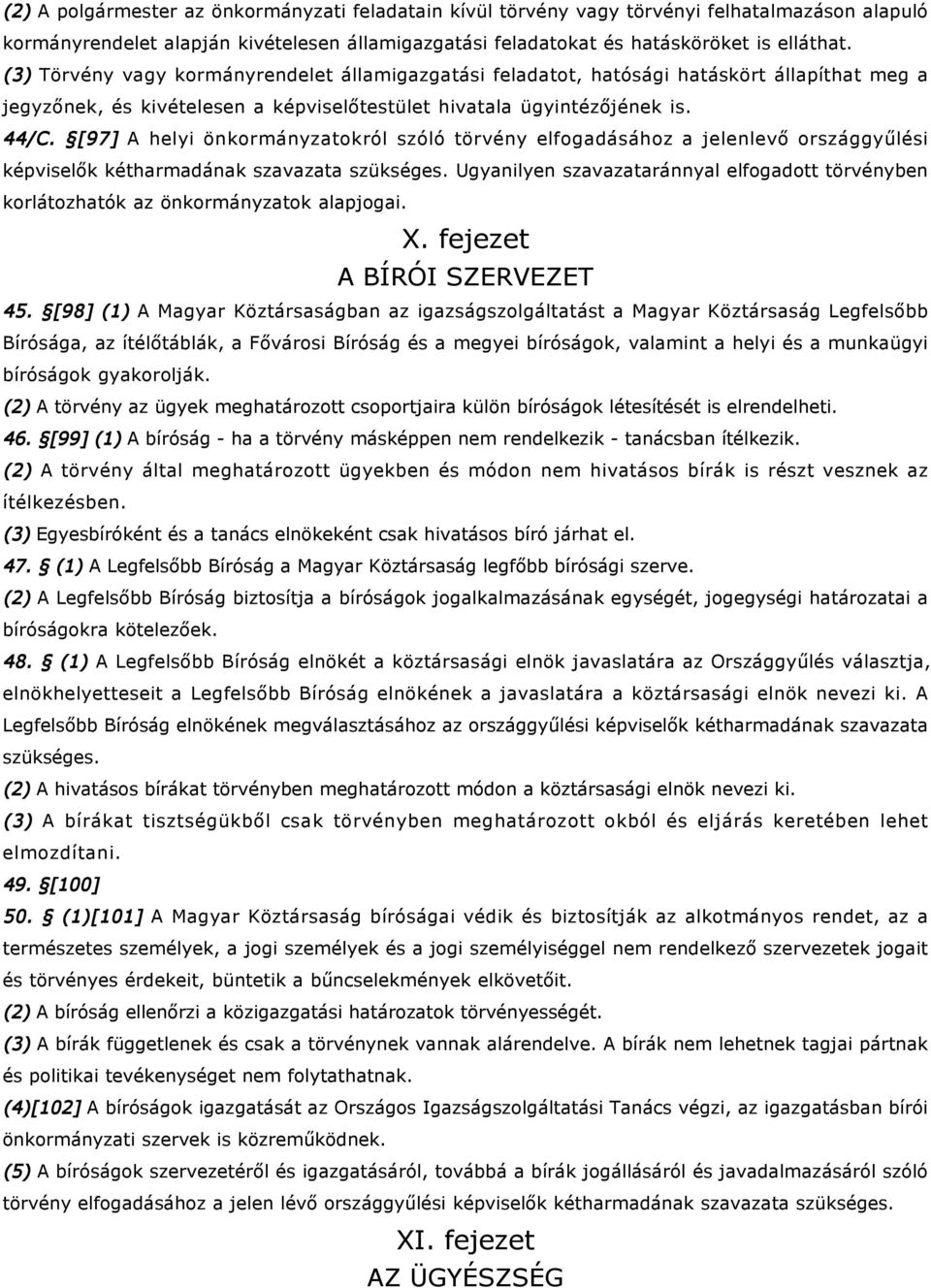 [97] A helyi önkormányzatokról szóló törvény elfogadásához a jelenlevő országgyűlési képviselők kétharmadának szavazata szükséges.