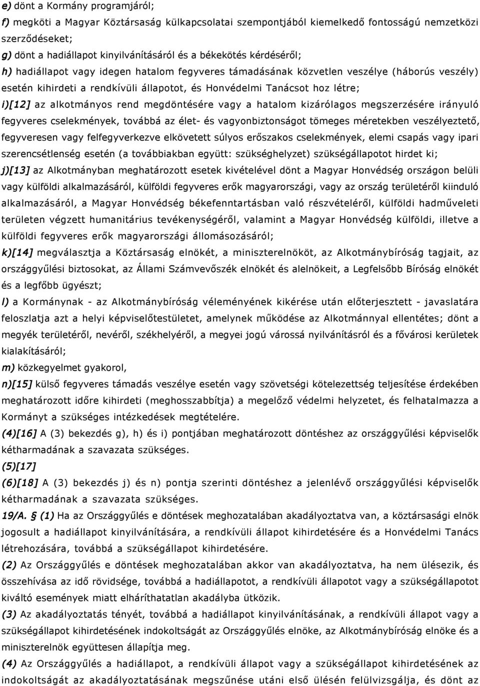 alkotmányos rend megdöntésére vagy a hatalom kizárólagos megszerzésére irányuló fegyveres cselekmények, továbbá az élet- és vagyonbiztonságot tömeges méretekben veszélyeztető, fegyveresen vagy