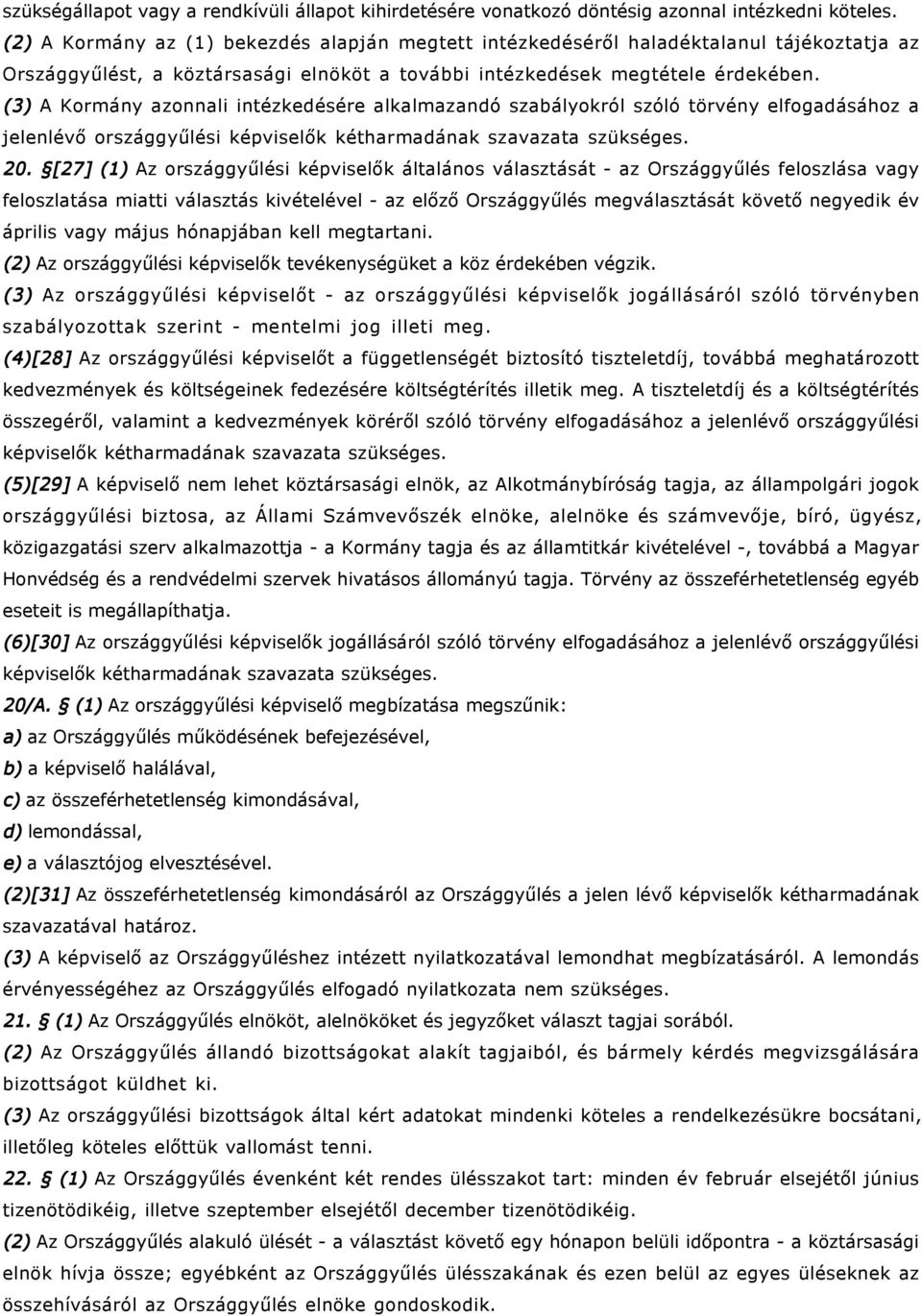 (3) A Kormány azonnali intézkedésére alkalmazandó szabályokról szóló törvény elfogadásához a jelenlévő országgyűlési képviselők kétharmadának szavazata szükséges. 20.