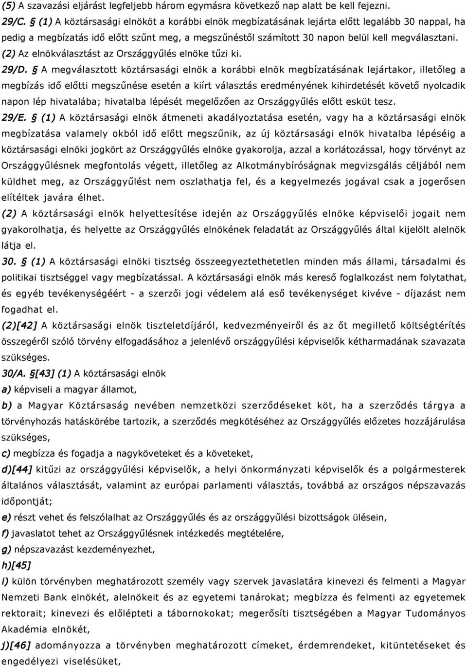 (2) Az elnökválasztást az Országgyűlés elnöke tűzi ki. 29/D.