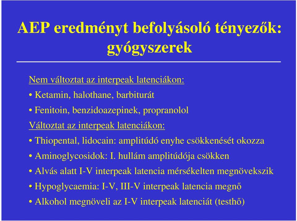 amplitúdó enyhe csökkenését okozza Aminoglycosidok: I.