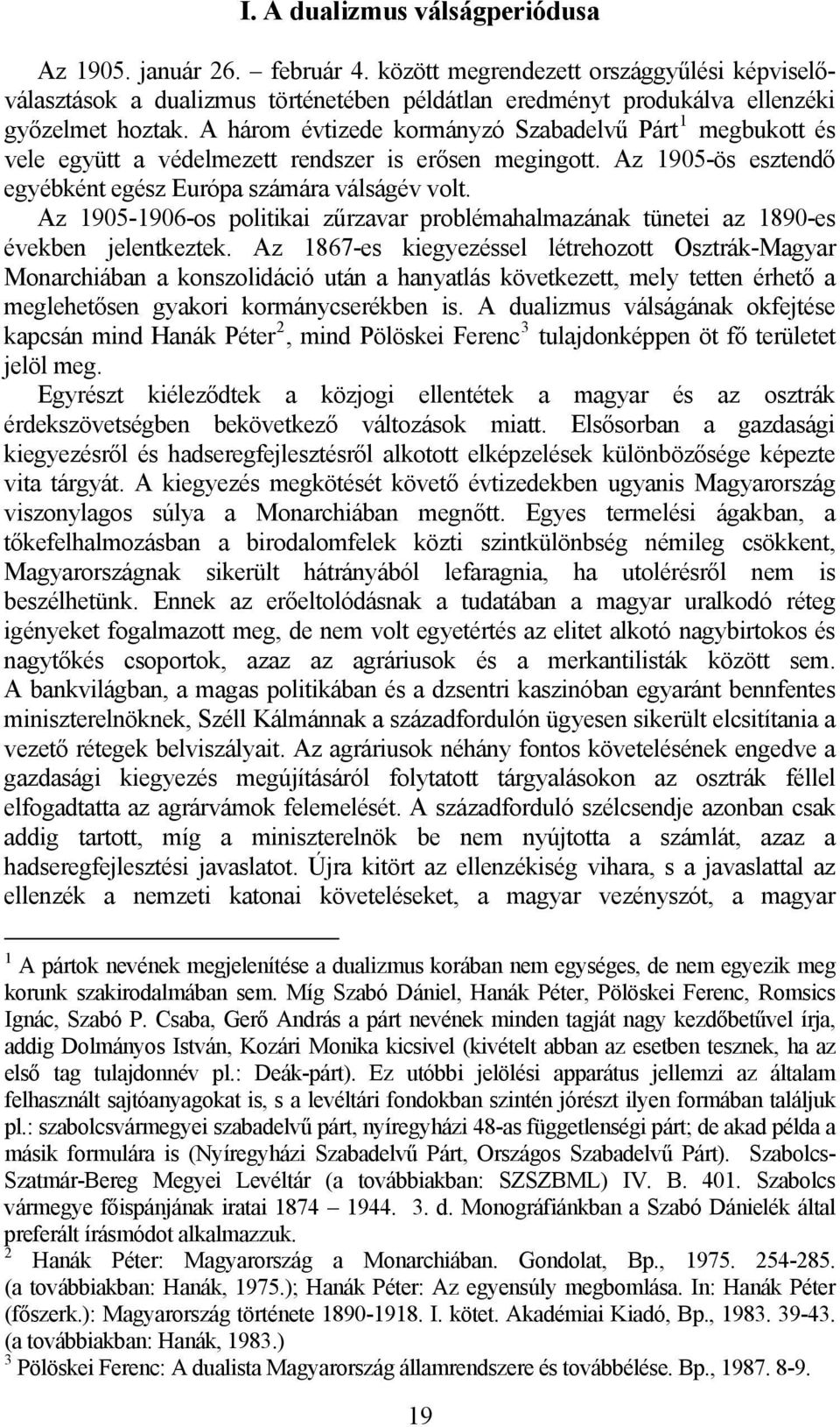 Az 1905-1906-os politikai zűrzavar problémahalmazának tünetei az 1890-es években jelentkeztek.