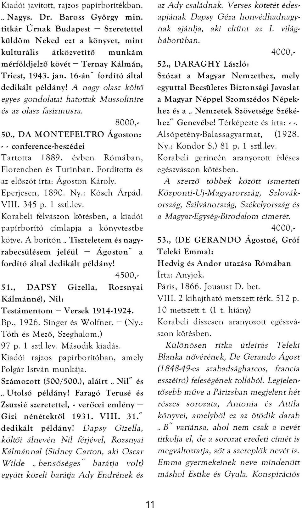 16-án fordító által A nagy olasz költő egyes gondolatai hatottak Mussolinire és az olasz fasizmusra. 50., DA MONTEFELTRO Ágoston: - - conference-beszédei Tartotta 1889.