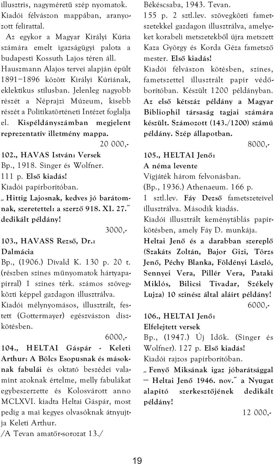 Kispéldányszámban megjelent reprezentatív illetmény mappa. 20 000,- 102., HAVAS István: Versek Bp., 1918. Singer és Wolfner. 111 p. Első kiadás!