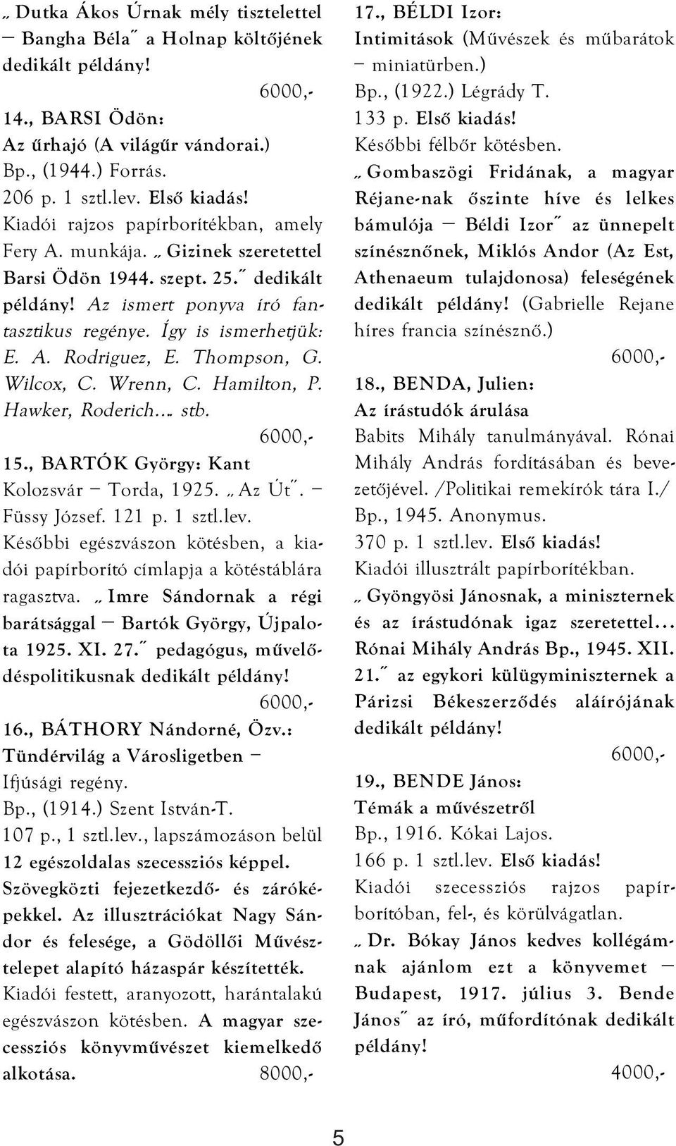 Thompson, G. Wilcox, C. Wrenn, C. Hamilton, P. Hawker, Roderich. stb. 15., BARTÓK György: Kant Kolozsvár Torda, 1925. Az Út. Füssy József. 121 p. 1 sztl.lev.