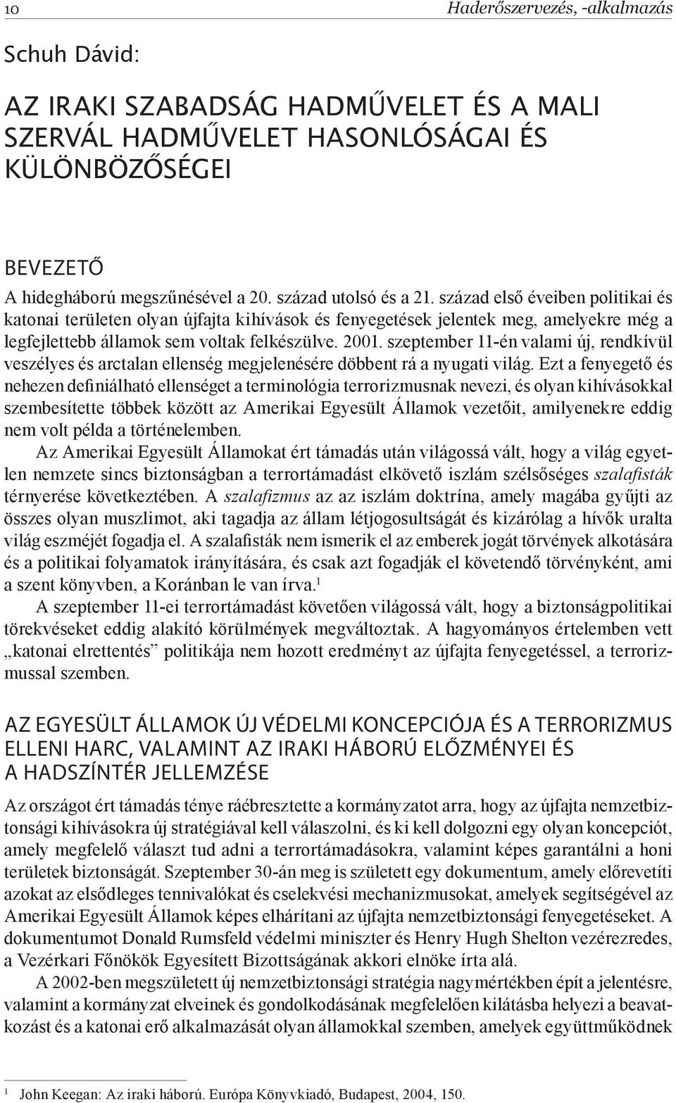 szeptember 11-én valami új, rendkívül veszélyes és arctalan ellenség megjelenésére döbbent rá a nyugati világ.