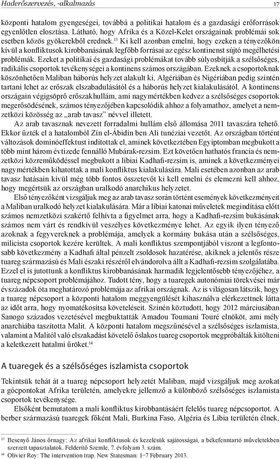 13 Ki kell azonban emelni, hogy ezeken a tényezőkön kívül a konfliktusok kirobbanásának legfőbb forrásai az egész kontinenst sújtó megélhetési problémák.