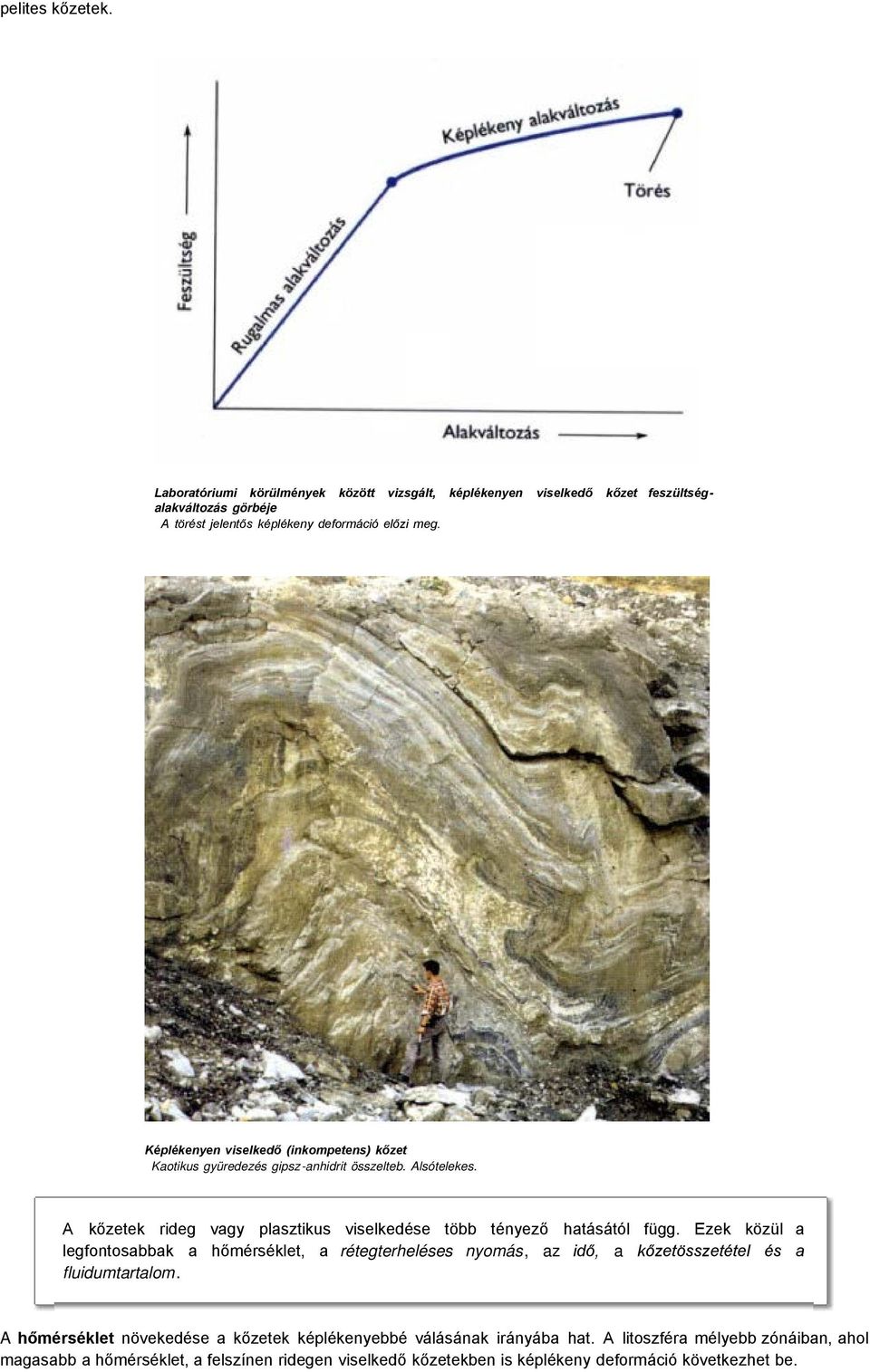 A kőzetek rideg vagy plasztikus viselkedése több tényező hatásától függ.