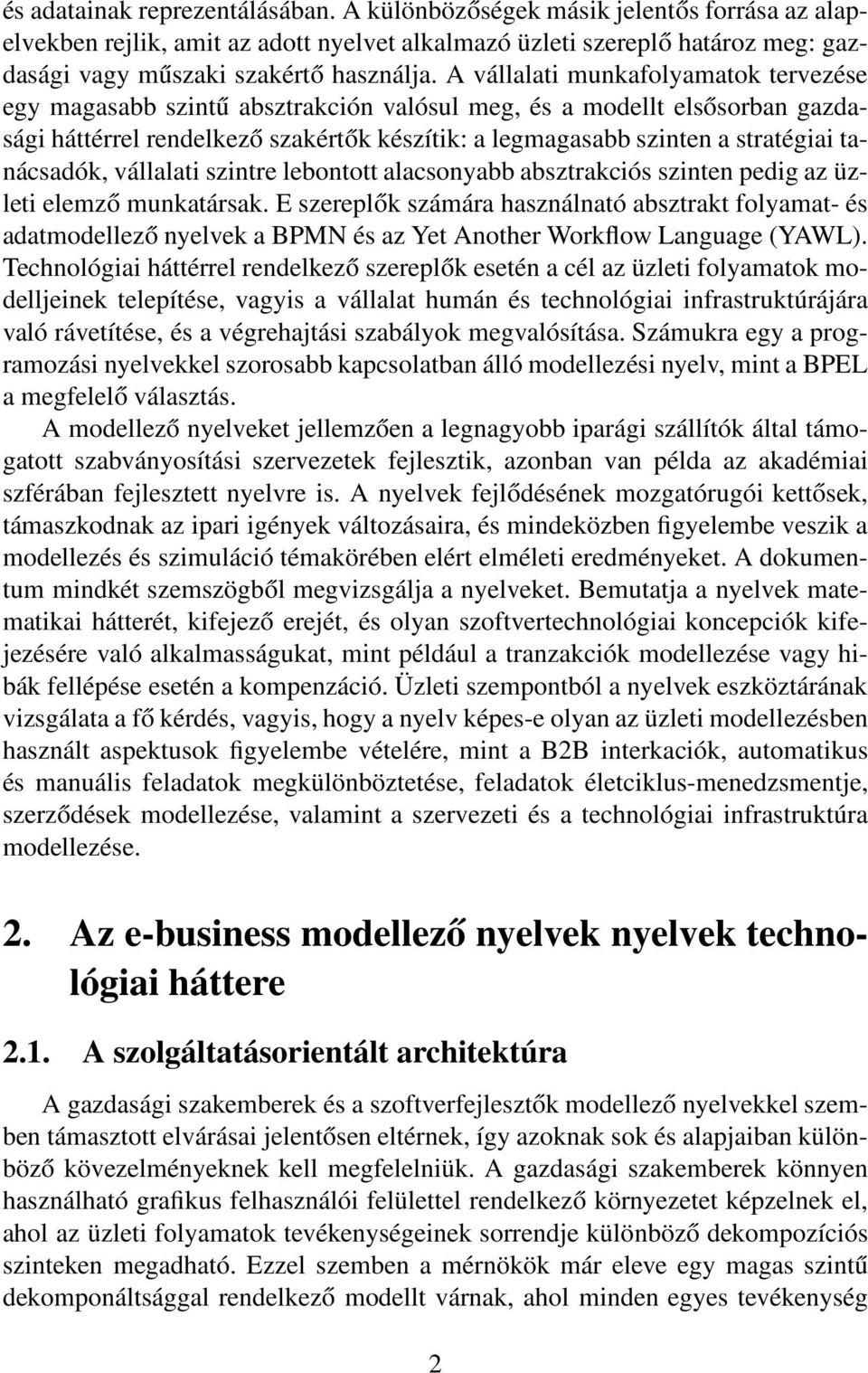 tanácsadók, vállalati szintre lebontott alacsonyabb absztrakciós szinten pedig az üzleti elemző munkatársak.