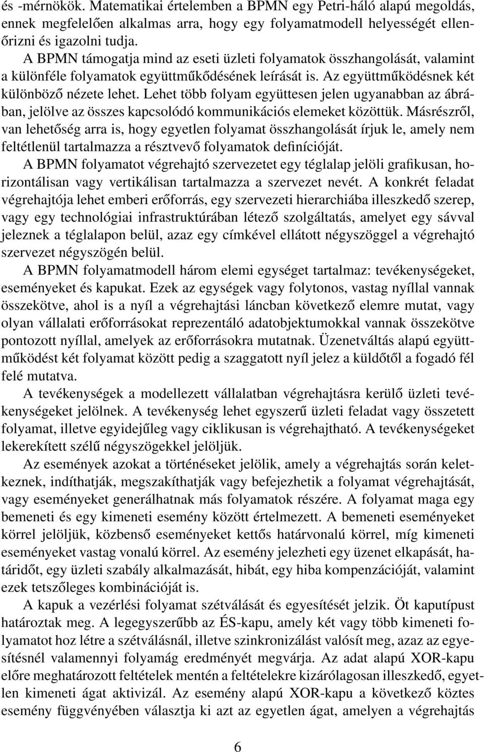 Lehet több folyam együttesen jelen ugyanabban az ábrában, jelölve az összes kapcsolódó kommunikációs elemeket közöttük.