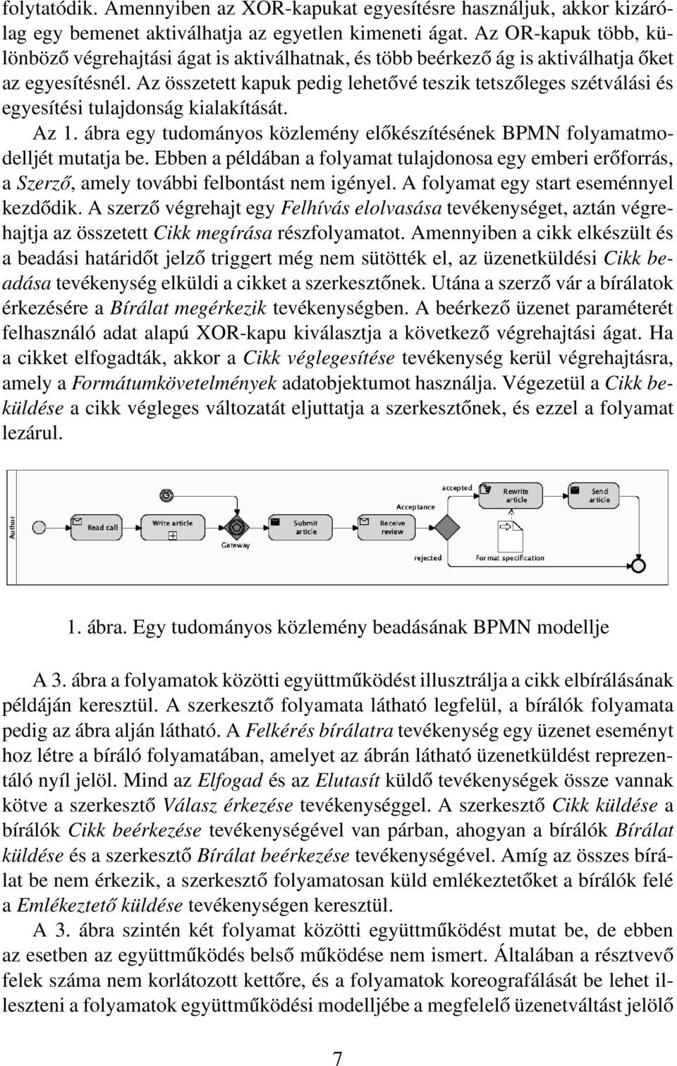 Az összetett kapuk pedig lehetővé teszik tetszőleges szétválási és egyesítési tulajdonság kialakítását. Az 1. ábra egy tudományos közlemény előkészítésének BPMN folyamatmodelljét mutatja be.