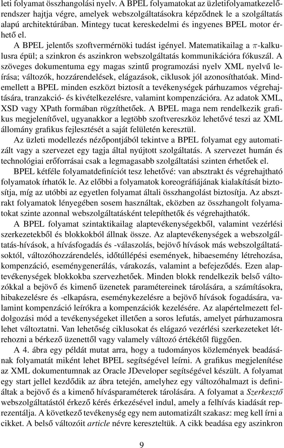 Matematikailag a π-kalkulusra épül; a szinkron és aszinkron webszolgáltatás kommunikációra fókuszál.