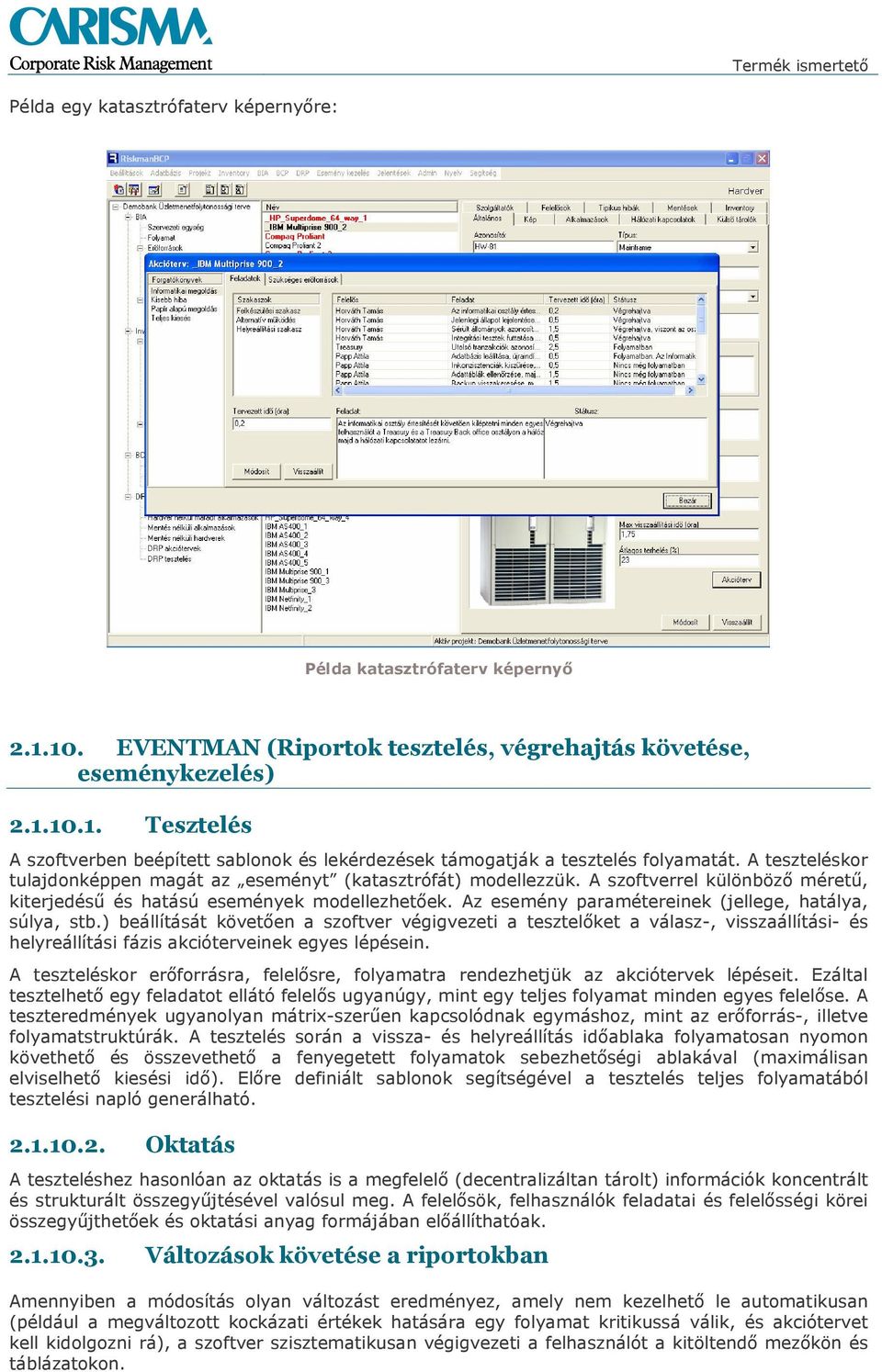 Az esemény paramétereinek (jellege, hatálya, súlya, stb.) beállítását követően a szoftver végigvezeti a tesztelőket a válasz-, visszaállítási- és helyreállítási fázis akcióterveinek egyes lépésein.