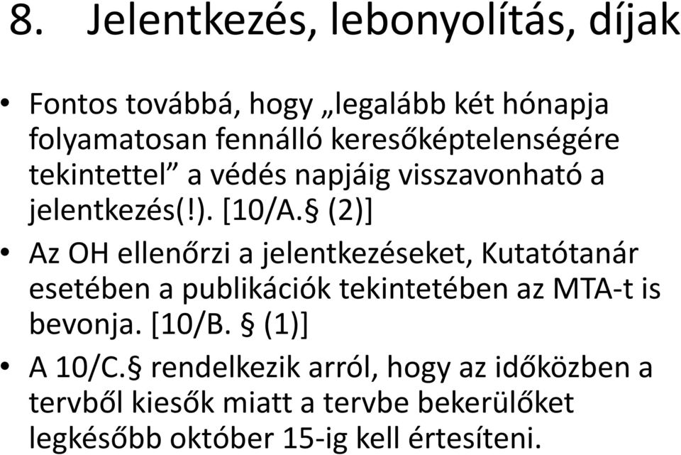 (2)] Az OH ellenőrzi a jelentkezéseket, Kutatótanár esetében a publikációk tekintetében az MTA-t is bevonja.