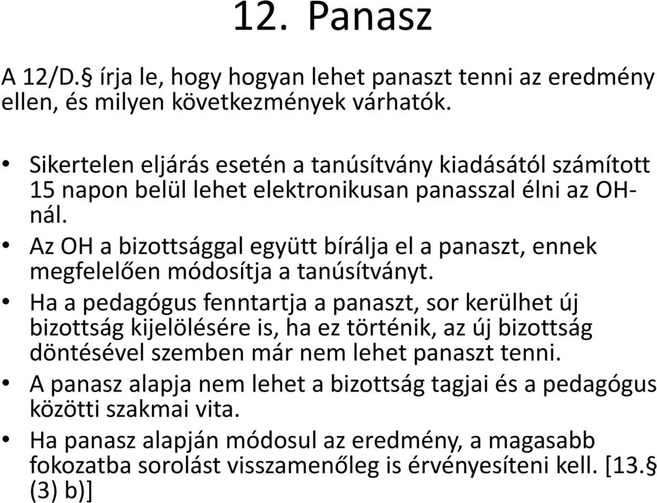 Az OH a bizottsággal együtt bírálja el a panaszt, ennek megfelelően módosítja a tanúsítványt.