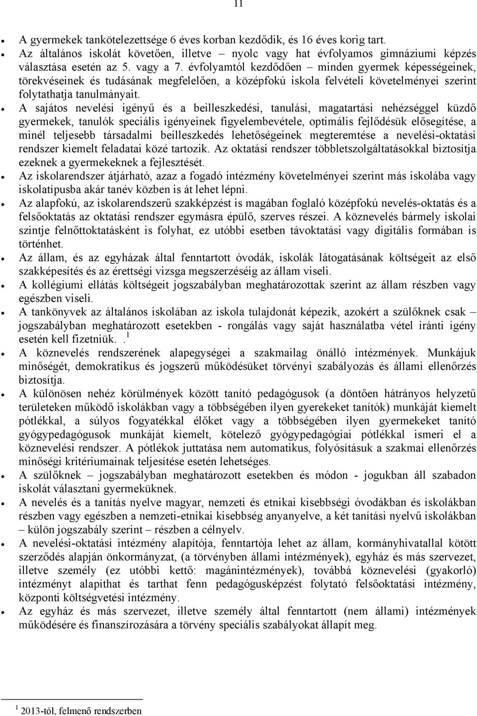 A sajátos nevelési igényű és a beilleszkedési, tanulási, magatartási nehézséggel küzdő gyermekek, tanulók speciális igényeinek figyelembevétele, optimális fejlődésük elősegítése, a minél teljesebb