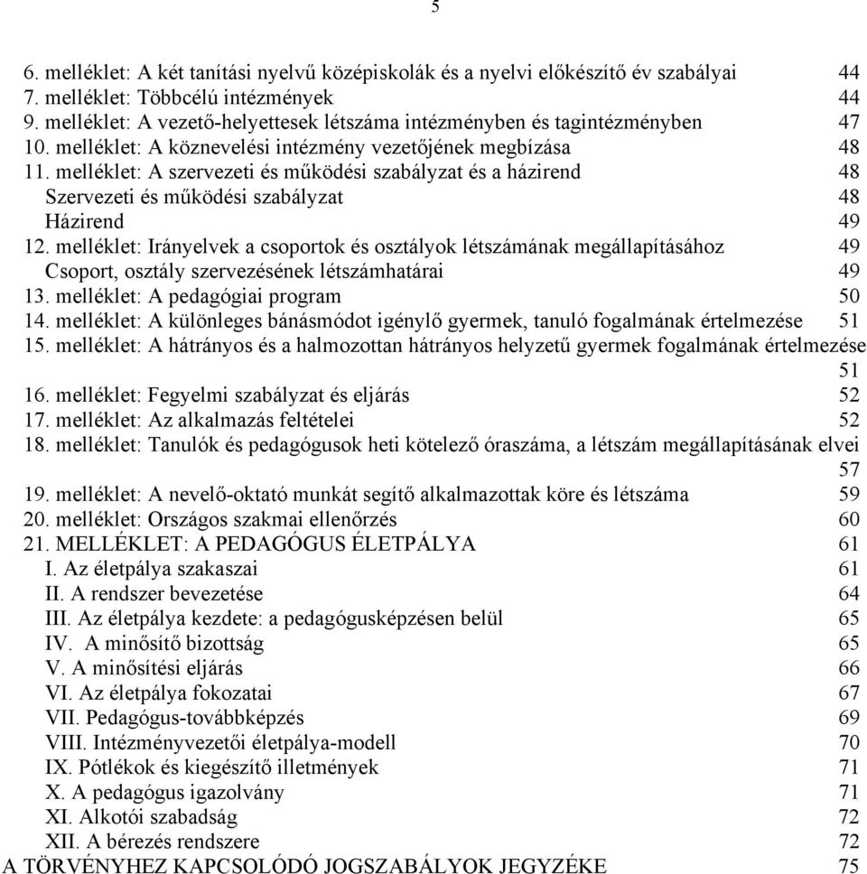 melléklet: A szervezeti és működési szabályzat és a házirend 48 Szervezeti és működési szabályzat 48 Házirend 49 12.