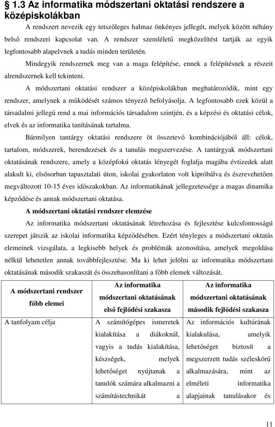 Mindegyik rendszernek meg van a maga felépítése, ennek a felépítésnek a részeit alrendszernek kell tekinteni.