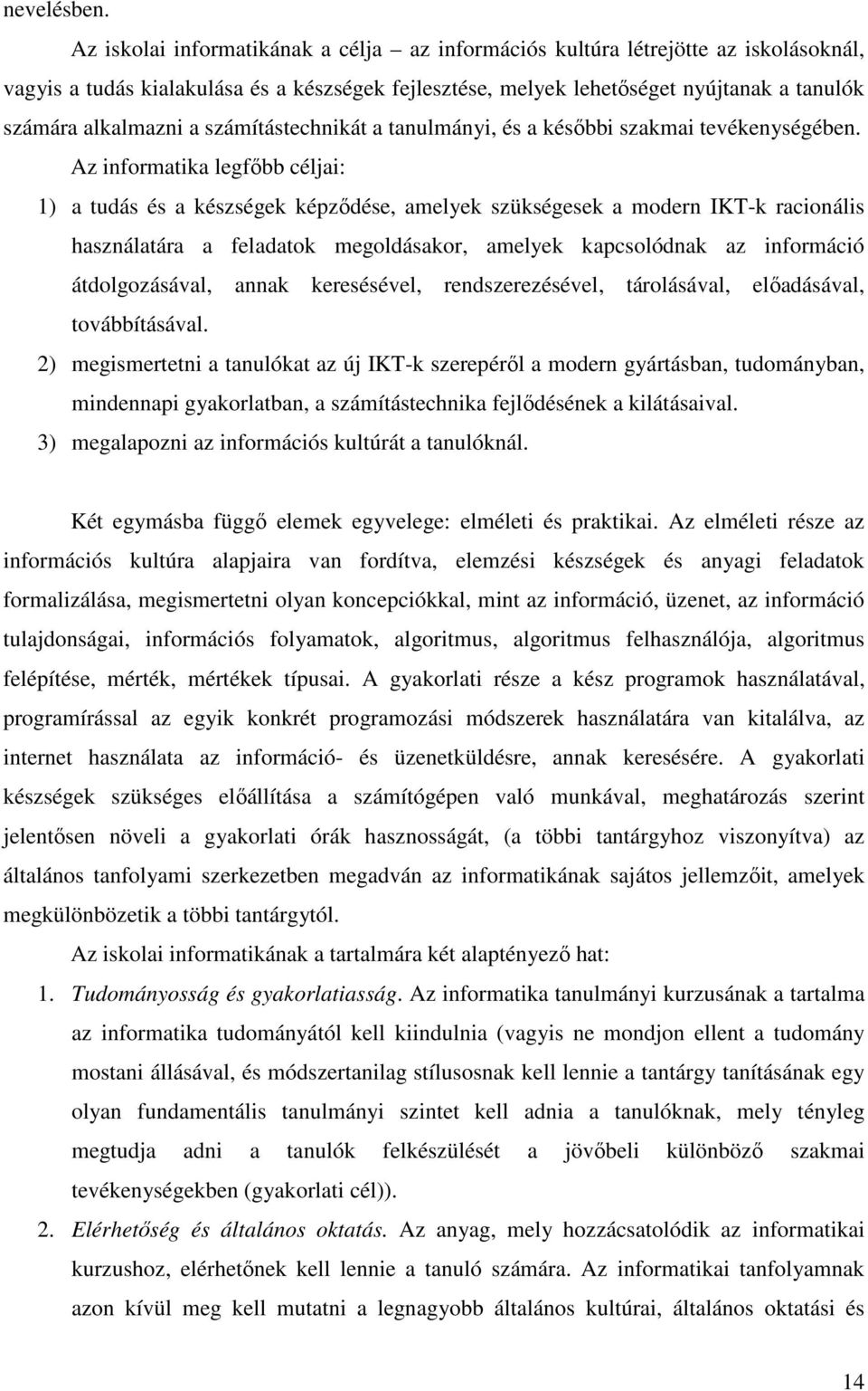 számítástechnikát a tanulmányi, és a késıbbi szakmai tevékenységében.