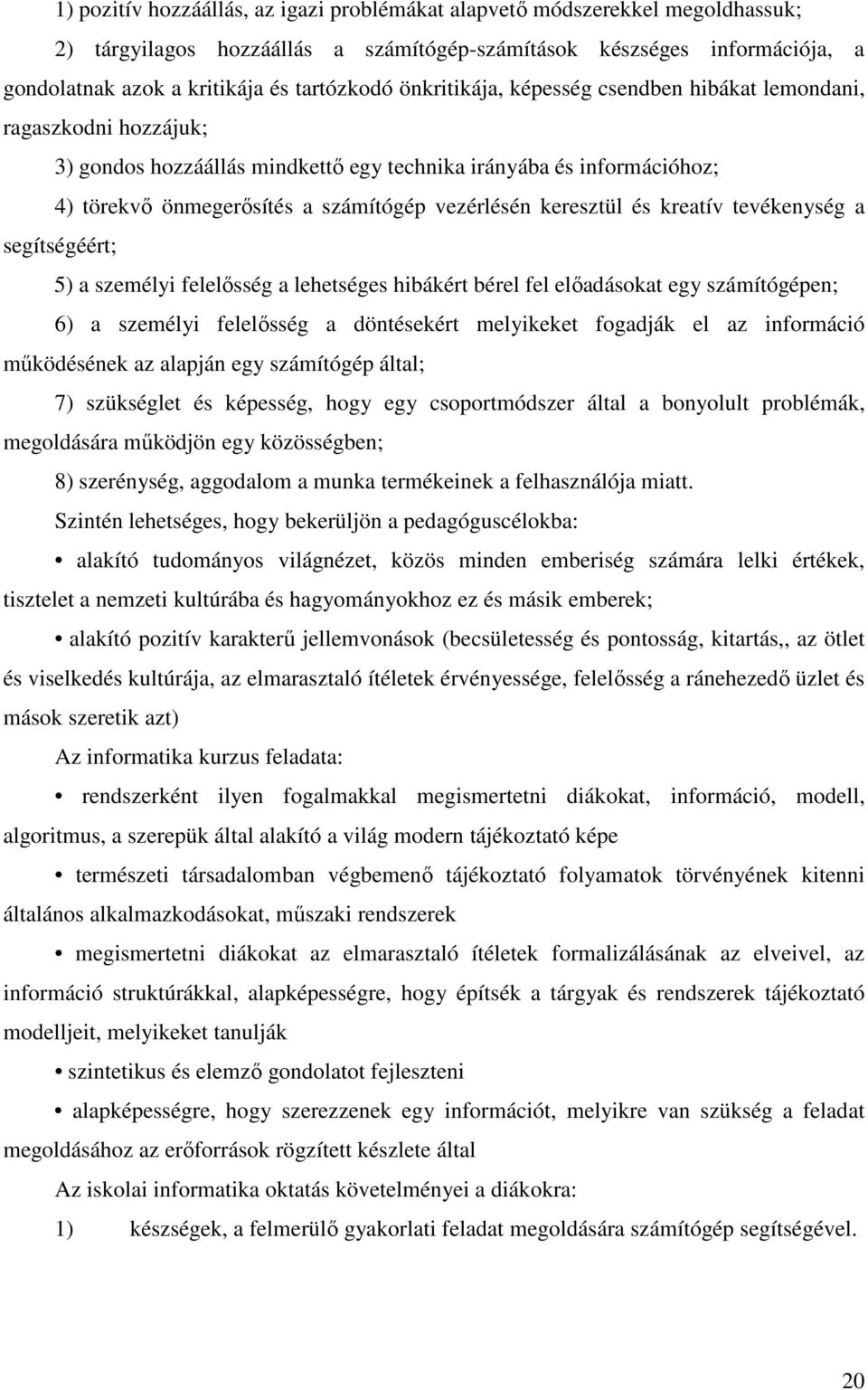 keresztül és kreatív tevékenység a segítségéért; 5) a személyi felelısség a lehetséges hibákért bérel fel elıadásokat egy számítógépen; 6) a személyi felelısség a döntésekért melyikeket fogadják el