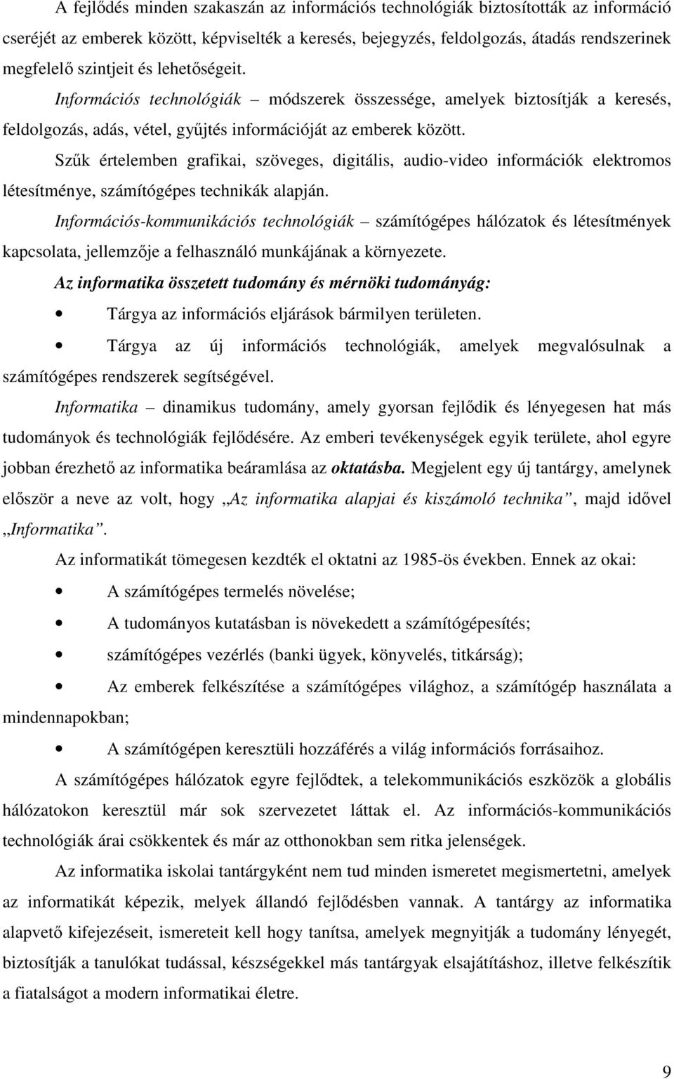 Szők értelemben grafikai, szöveges, digitális, audio-video információk elektromos létesítménye, számítógépes technikák alapján.