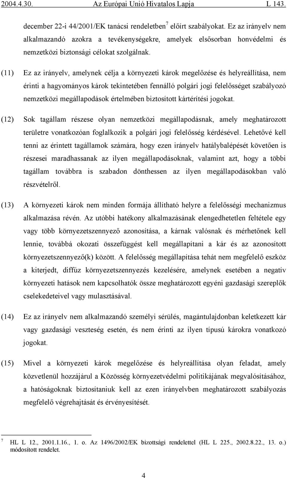 megállapodások értelmében biztosított kártérítési jogokat.