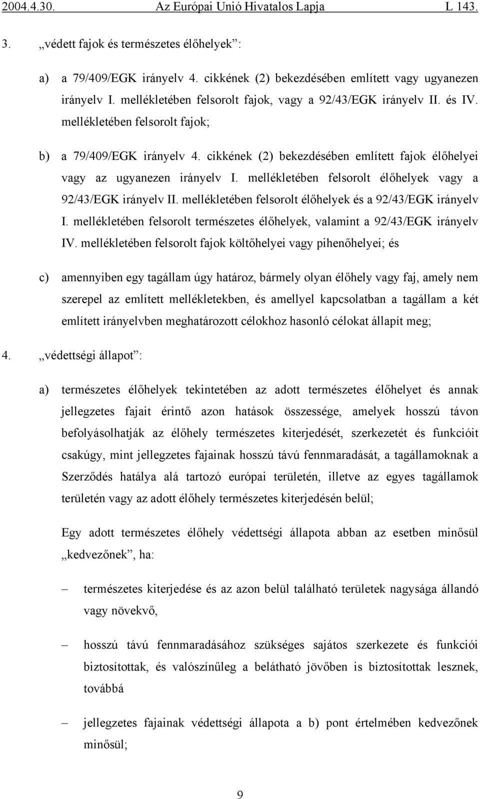 mellékletében felsorolt élőhelyek vagy a 92/43/EGK irányelv II. mellékletében felsorolt élőhelyek és a 92/43/EGK irányelv I.