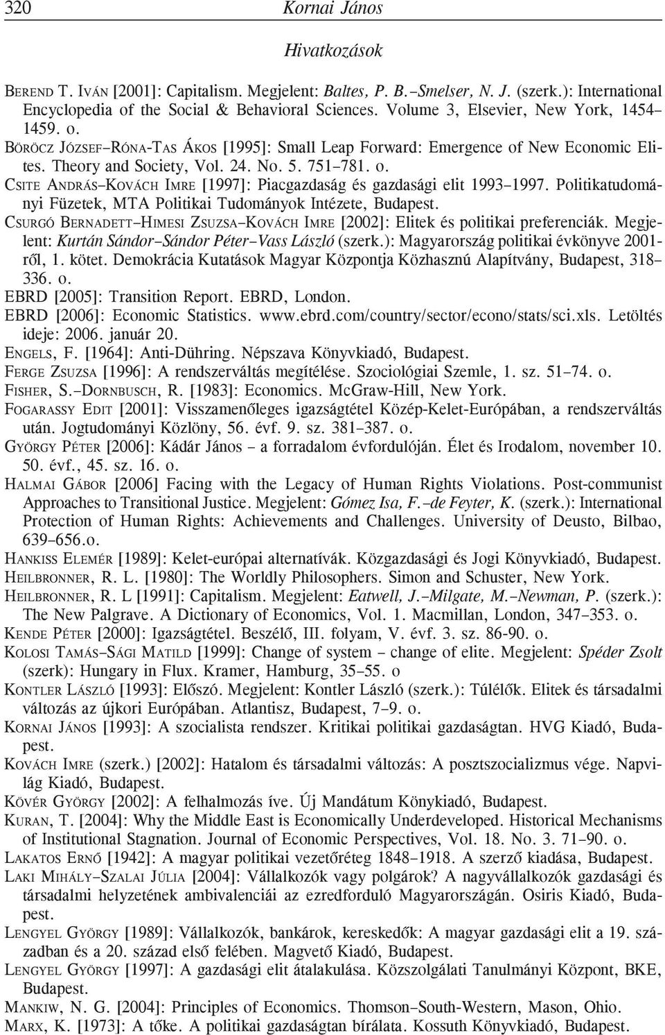 Politikatudományi Füzetek, MTA Politikai Tudományok Intézete, Budapest. CSURGÓ BERNADETT HIMESI ZSUZSA KOVÁCH IMRE [2002]: Elitek és politikai preferenciák.