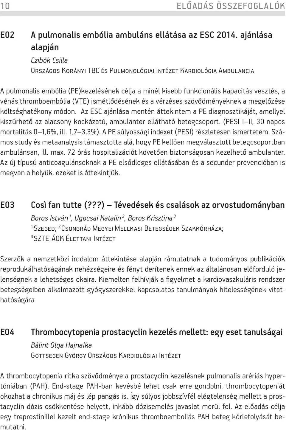 thromboembólia (VTE) ismétlődésének és a vérzéses szövődményeknek a megelőzése költséghatékony módon.