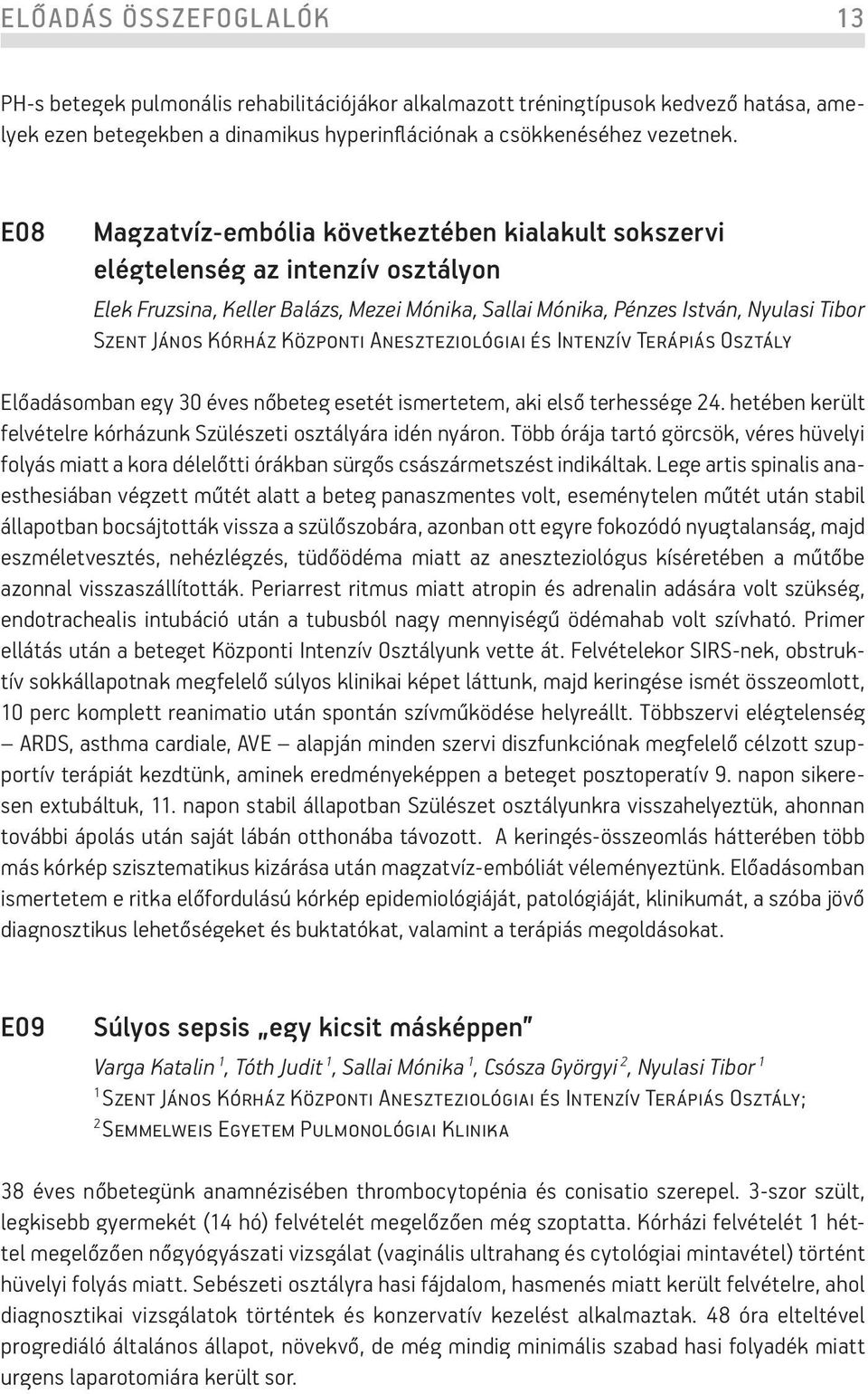 Központi Aneszteziológiai és Intenzív Terápiás Osztály Előadásomban egy 30 éves nőbeteg esetét ismertetem, aki első terhessége 24.