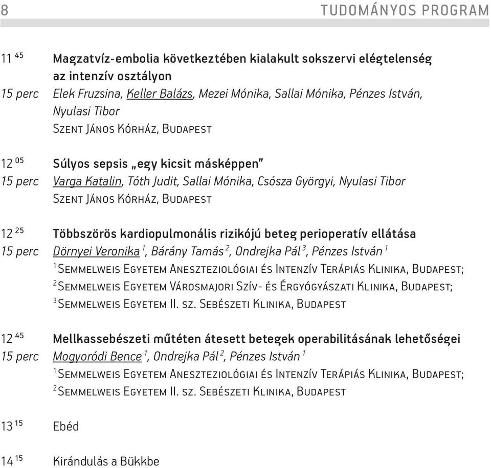 kardiopulmonális rizikójú beteg perioperatív ellátása 5 perc Dörnyei Veronika, Bárány Tamás 2, Ondrejka Pál 3, Pénzes István Semmelweis Egyetem Aneszteziológiai és Intenzív Terápiás Klinika,