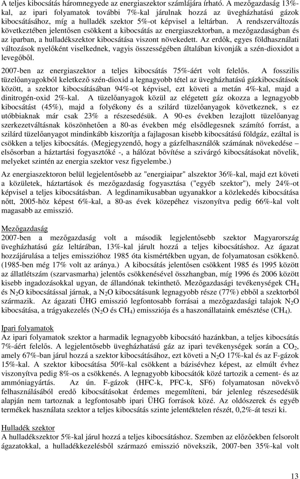 A rendszerváltozás következtében jelentısen csökkent a kibocsátás az energiaszektorban, a mezıgazdaságban és az iparban, a hulladékszektor kibocsátása viszont növekedett.