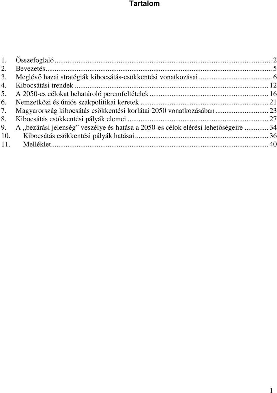 Magyarország kibocsátás csökkentési korlátai 2050 vonatkozásában... 23 8. Kibocsátás csökkentési pályák elemei... 27 9.